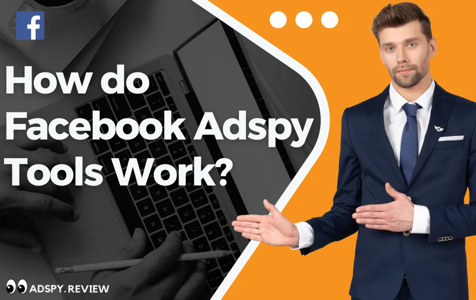 How Do Facebook Adspy Tools Work